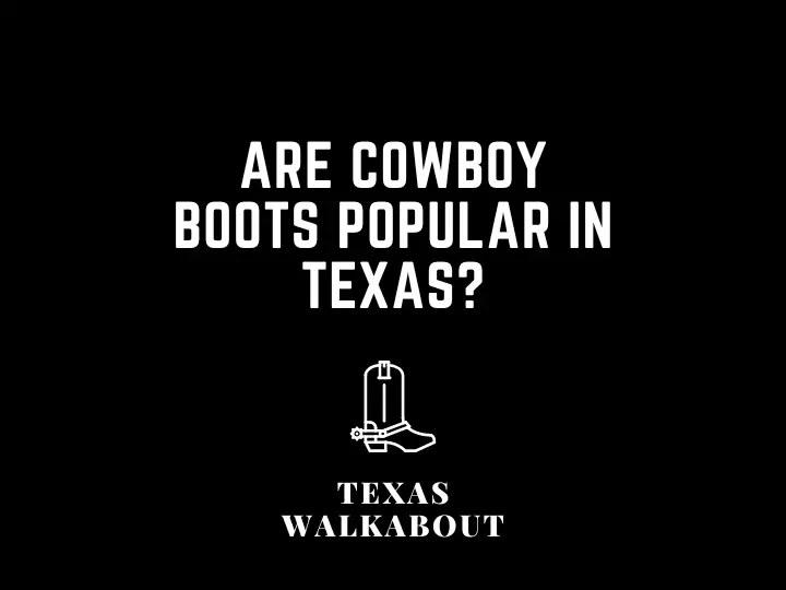 Why do texans wear cowboy boots? (A Texan’s Perspective!)