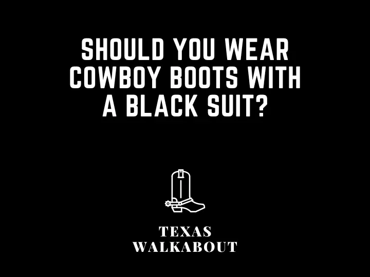 11 Tips for wearing cowboy boots with black suits