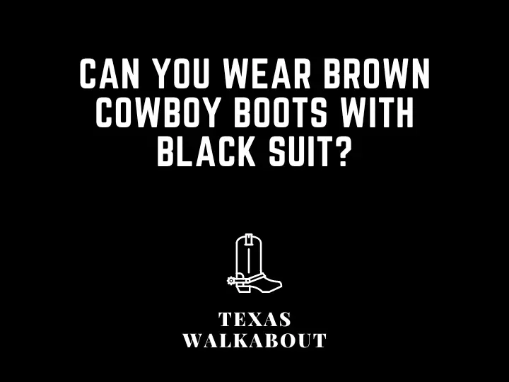 6 Tips For Wearing Black suits with brown cowboy boots
