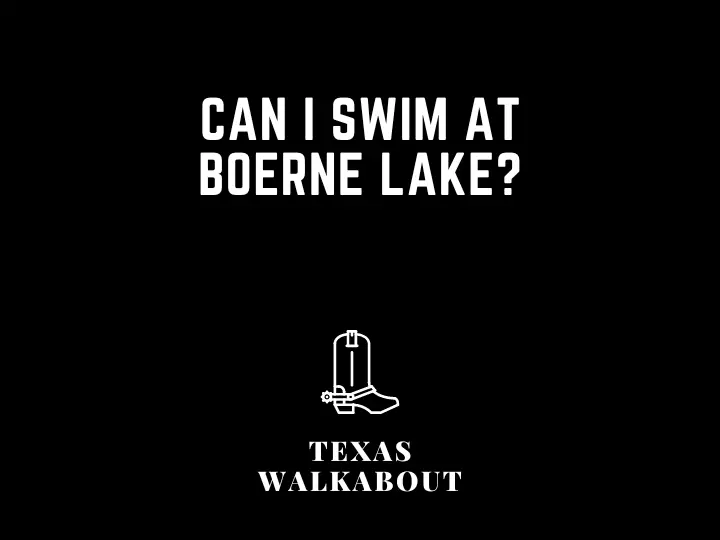 Can I swim at Boerne Lake?