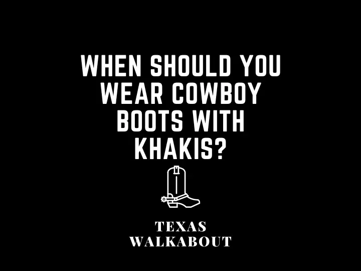 6 Things To Know About Wearing Cowboy Boots With Khakis